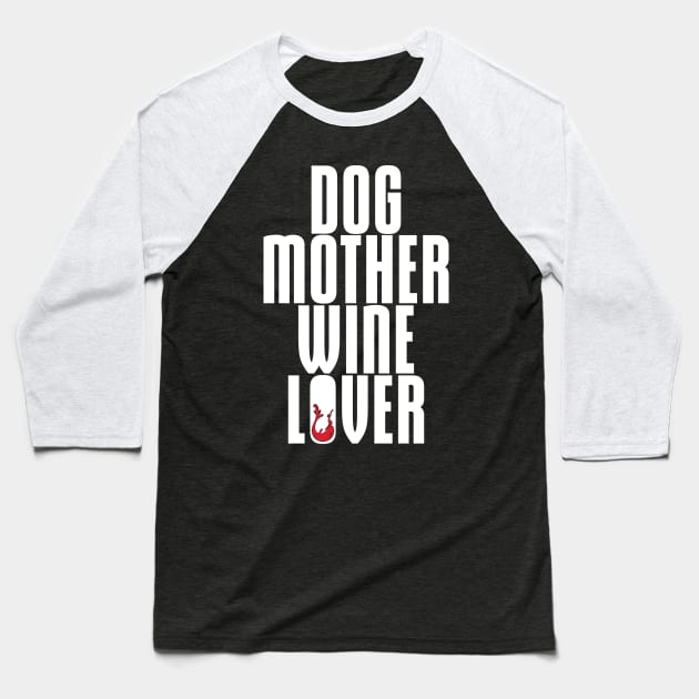 Dog Mother, Wine Lover' Cool  Dog  Gift Baseball T-Shirt by ourwackyhome